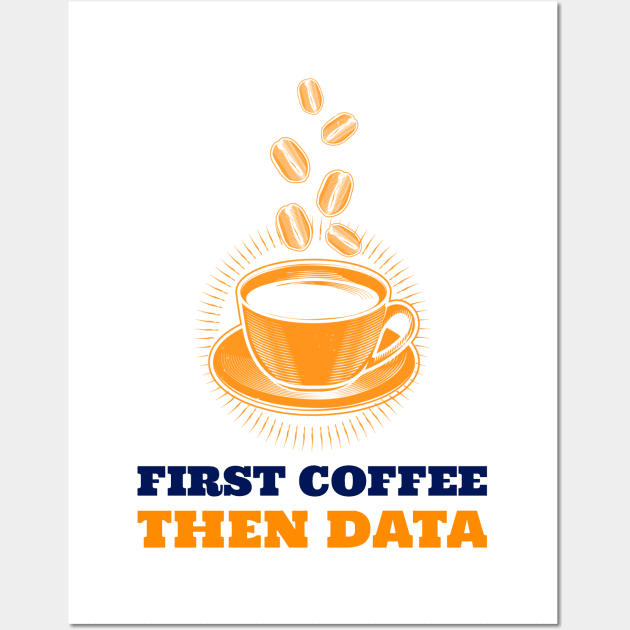 First Coffee, Then DATA Wall Art by ArtDesignDE